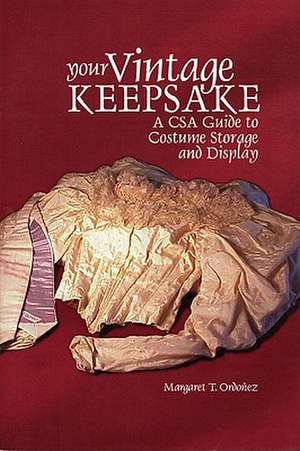 Your Vintage Keepsake: A CSA Guide to Costume Storage and Display de Margaret T. Ordoñez