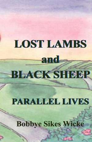 Lost Lambs and Black Sheep: Parallel Lives de Bobbye Sikes Wicke