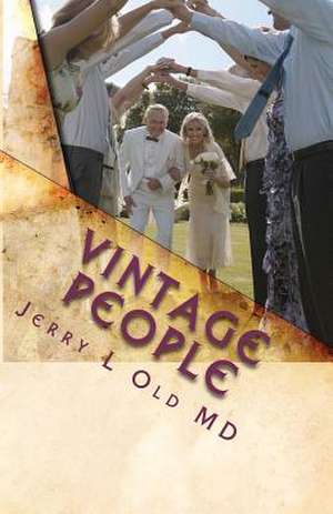 Vintage People: The Secrets of Successful Aging de Jerry L. Old