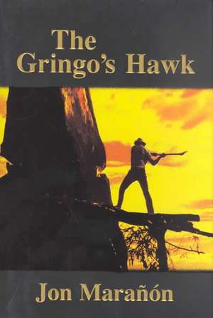 The Gringo's Hawk: The Story of the Greatest English Setter Showdogs in Akc History de Jon Maranon