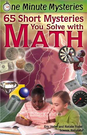 65 Short Mysteries You Solve with Math! de Eric Yoder