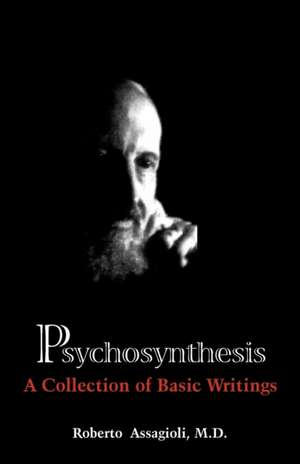 Psychosynthesis: A Collection of Basic Writings de Roberto MD Assagioli