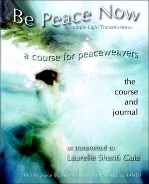 Be Peace Now de Laurelle Shanti Gaia