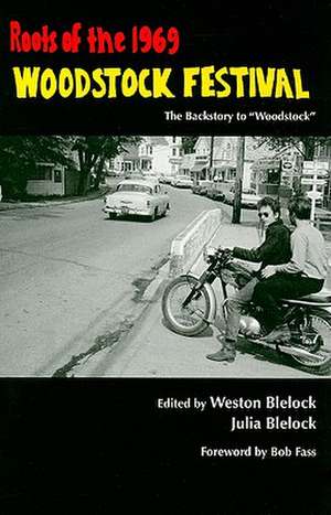 Roots of the 1969 Woodstock Festival: The Bakestory to "Woodstock" de Blelock Weston