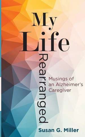 My Life Rearranged de Miller G. Susan