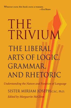 Trivium: The Liberal Arts of Logic, Grammar & Rhetoric de Miriam Joseph