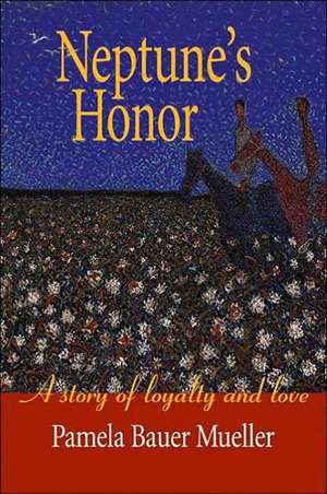 Neptune's Honor: A Story of Loyalty and Love de Pamela Bauer Mueller