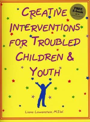 Creative Interventions for Troubled Children & Youth de Liana Lowenstein