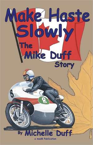 Make Haste Slowly: The Mike Duff Story de Michelle Ann Duff