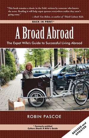 A Broad Abroad: The Expat Wife's Guide to Successful Living Abroad de Robin Pascoe