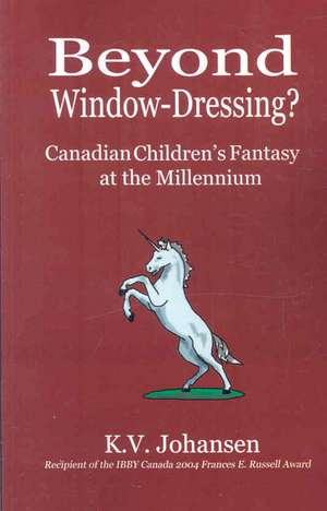 Beyond Window-Dressing? Canadian Children's Fantasy at the Millennium de K. V. Johansen