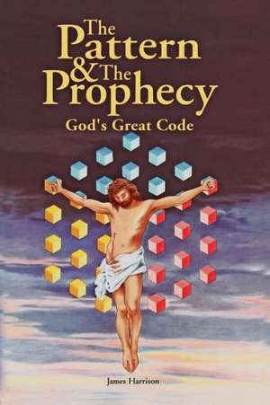 The Pattern & the Prophecy de James Harrison