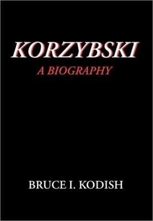 Korzybski: A Biography de Bruce I. Kodish