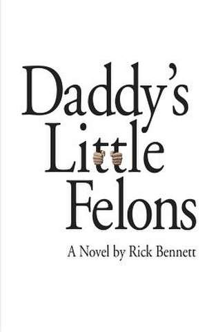 Daddy's Little Felons de Rick Bennett