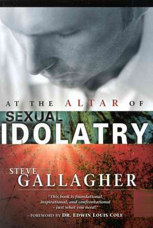 At the Altar of Sexual Idolatry de Steve Gallagher