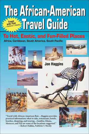 The African-American Travel Guide: To Hot, Exotic, and Fun-Filled Places de Jon Haggins