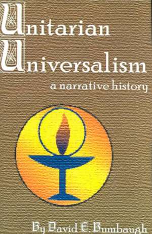 Unitarian Universalism: A Narrative History de David E. Bumbaugh