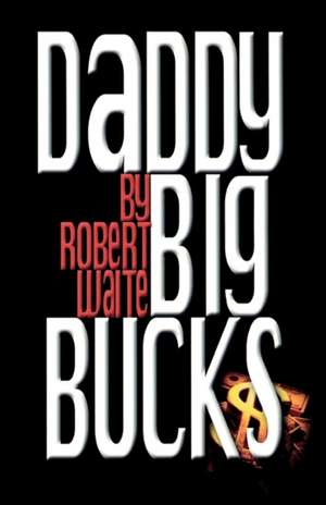 Daddy Big Bucks de Robert Waite