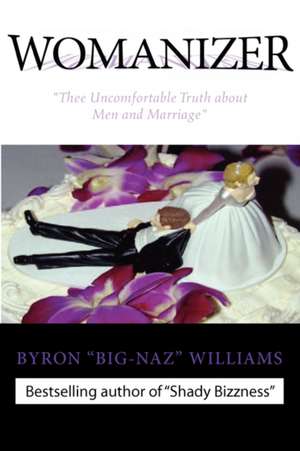 Womanizer' Thee Uncomfortable Truth about Men and Marriage de Byron Bernard Williams