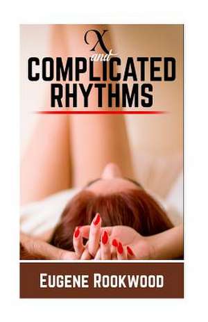 X and Complicated Rhythms de Eugene Rookwood