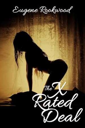 The X Rated Deal de Eugene Rookwood