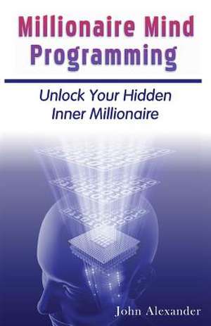 Millionaire Mind Programming de MR John Alexander