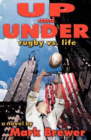 Up and Under: Rugby vs. Life de Mark Brewer