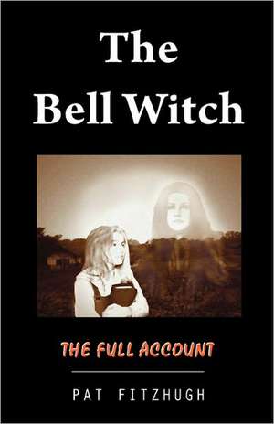 The Bell Witch: The Full Account de Pat Fitzhugh