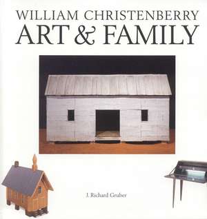 William Christenberry: Art & Family de J. Richard Gruber