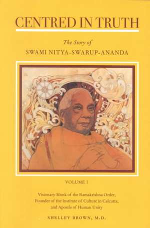 Centered in Truth: The Story of Swami Nitya-Swarup-Ananda de Shelley Brown