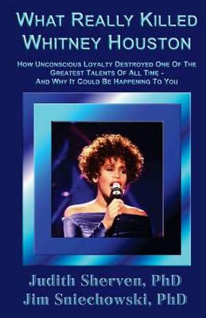 What Really Killed Whitney Houston de Judith Sherven Phd