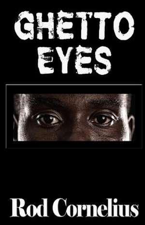 Ghetto Eyes: An Urban Anthology de Rod Cornelius