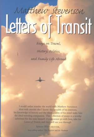 Letters of Transit: Essays on Travel, Politics, and Family Life Abroad de Matthew Mills Stevenson