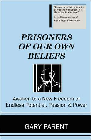 Prisoners of Our Own Beliefs de Gary Parent