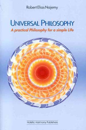 Universal Philosophy: A Practical Philosophy for a Simple Life de Robert Elias Najemy