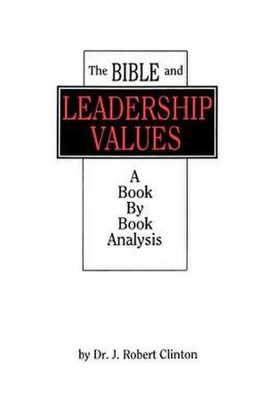 The Bible and Leadership Values de J. Robert Clinton