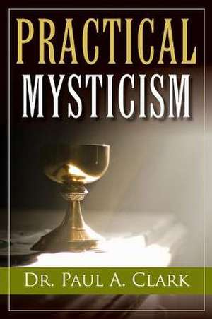 Practical Mysticism de Paul A. Clark