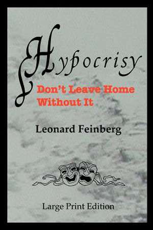 Hypocrisy: Don't Leave Home Without It de Leonard Feinberg