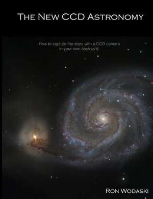 The New CCD Astronomy de Ron Wodaski