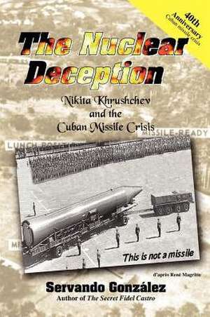 The Nuclear Deception de Servando Gonzalez