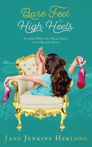 Bare Feet to High Heels de Jane Jenkins Herlong