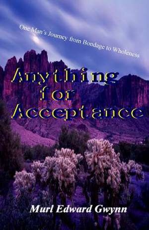 Anything for Acceptance de Murl Edward Gwynn