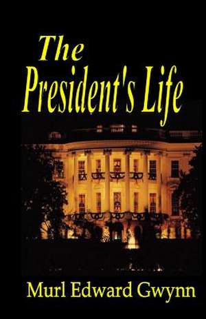 The President's Life de Murl Edward Gwynn