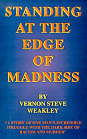 Standing at the Edge of Madness de Vernon Steve Weakley