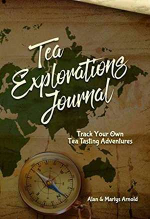 Tea Explorations Journal de Marlys K Arnold