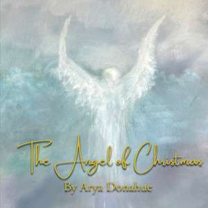 The Angel of Christmas de Arya Donahue