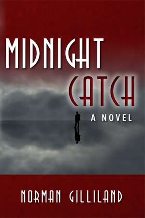 Midnight Catch: A Novel de Norman Gilliland