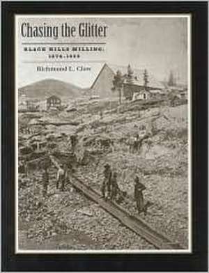 Chasing the Glitter: Black Hills Milling, 1874-1959 de Richmond L Clow