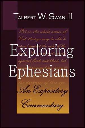 Exploring Ephesians: An Expository Commentary de Talbert W. Swan