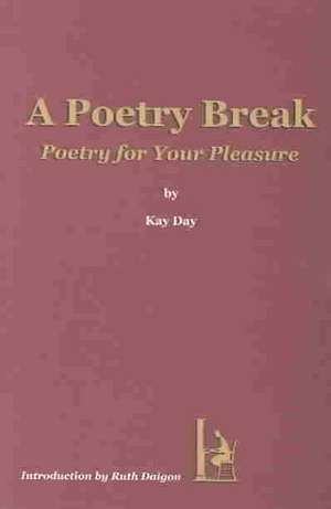 A Poetry Break: Poetry for Your Pleasure de Kay Day